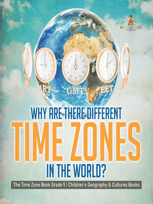 cover image of Why Are There Different Time Zones in the World?--The Time Zone Book Grade 5--Children's Geography & Cultures Books